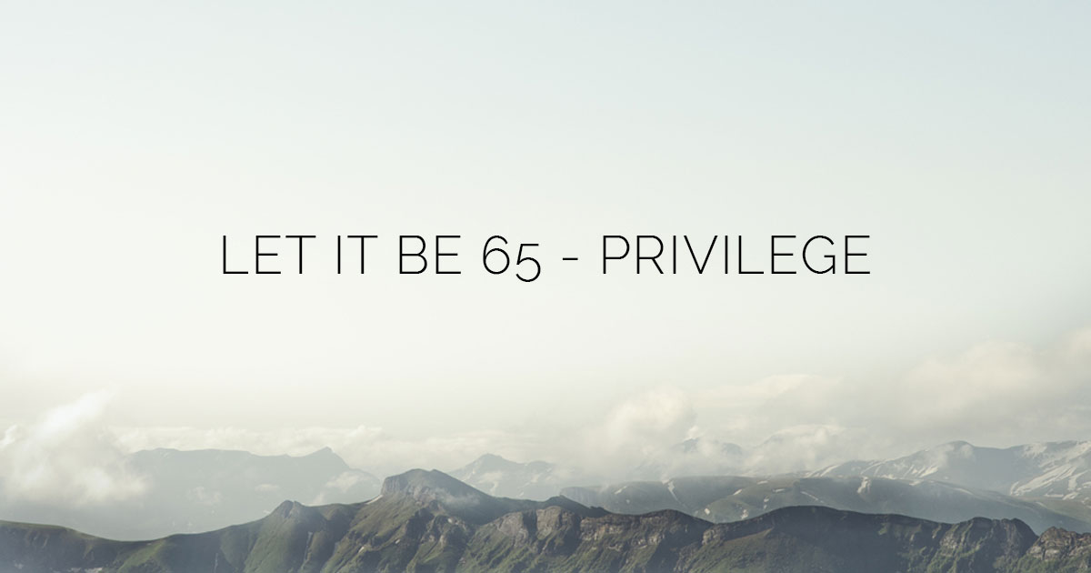 Let It Be Privilege