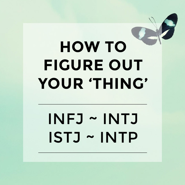 How To Figure Out Your Thing Infj Intj Istj And Intp Kelly Exeter