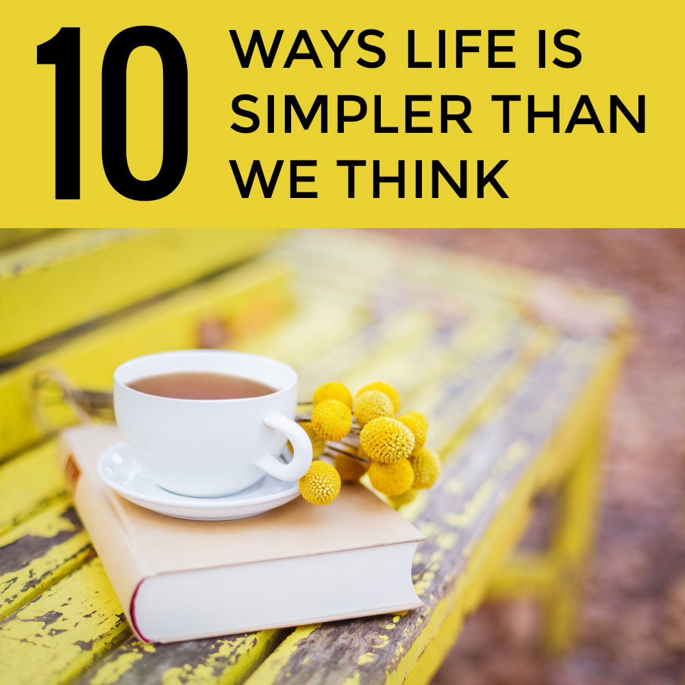 10 ways life is simpler than we think Kelly Exeter